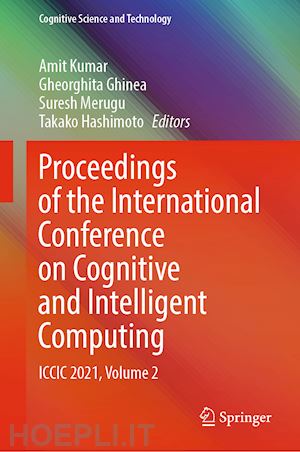 kumar amit (curatore); ghinea gheorghita (curatore); merugu suresh (curatore); hashimoto takako (curatore) - proceedings of the international conference on cognitive and intelligent computing