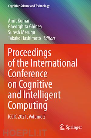 kumar amit (curatore); ghinea gheorghita (curatore); merugu suresh (curatore); hashimoto takako (curatore) - proceedings of the international conference on cognitive and intelligent computing