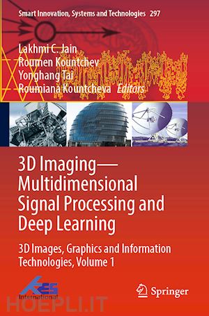 jain lakhmi c. (curatore); kountchev roumen (curatore); tai yonghang (curatore); kountcheva roumiana (curatore) - 3d imaging—multidimensional signal processing and deep learning