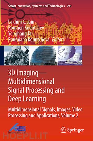 jain lakhmi c. (curatore); kountchev roumen (curatore); tai yonghang (curatore); kountcheva roumiana (curatore) - 3d imaging—multidimensional signal processing and deep learning