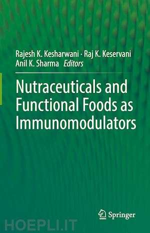 kesharwani rajesh k. (curatore); keservani raj k. (curatore); sharma anil k. (curatore) - nutraceuticals and functional foods in immunomodulators