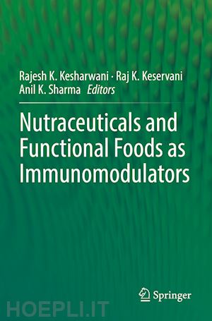 kesharwani rajesh k. (curatore); keservani raj k. (curatore); sharma anil k. (curatore) - nutraceuticals and functional foods in immunomodulators