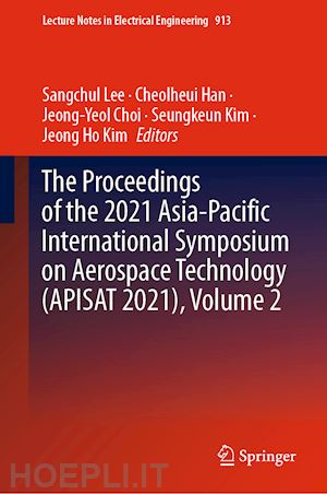 lee sangchul (curatore); han cheolheui (curatore); choi jeong-yeol (curatore); kim seungkeun (curatore); kim jeong ho (curatore) - the proceedings of the 2021 asia-pacific international symposium on aerospace technology (apisat 2021), volume 2