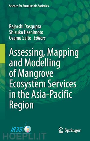 dasgupta rajarshi (curatore); hashimoto shizuka (curatore); saito osamu (curatore) - assessing, mapping and modelling of mangrove ecosystem services in the asia-pacific region