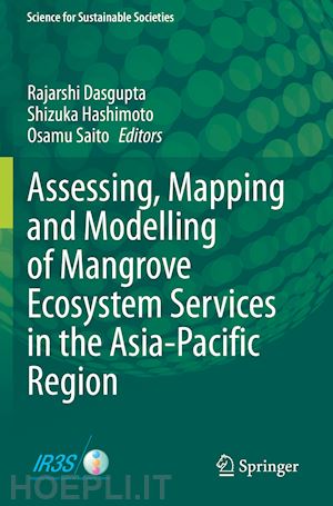 dasgupta rajarshi (curatore); hashimoto shizuka (curatore); saito osamu (curatore) - assessing, mapping and modelling of mangrove ecosystem services in the asia-pacific region