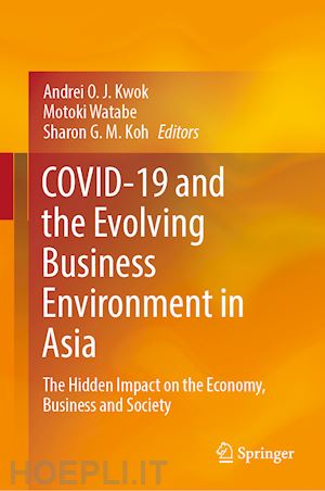 kwok andrei o. j. (curatore); watabe motoki (curatore); koh sharon g.m. (curatore) - covid-19 and the evolving business environment in asia