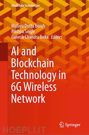 dutta borah malaya (curatore); singh pushpa (curatore); deka ganesh chandra (curatore) - ai and blockchain technology in 6g wireless network
