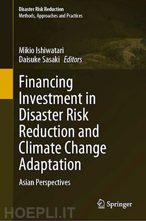 ishiwatari mikio (curatore); sasaki daisuke (curatore) - financing investment in disaster risk reduction and climate change adaptation