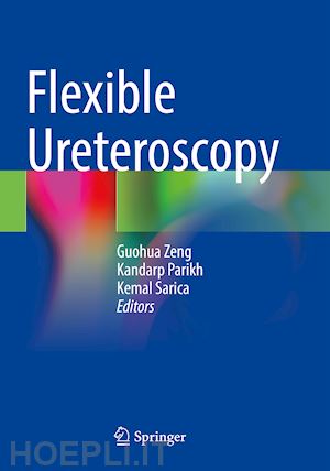 zeng guohua (curatore); parikh kandarp (curatore); sarica kemal (curatore) - flexible ureteroscopy