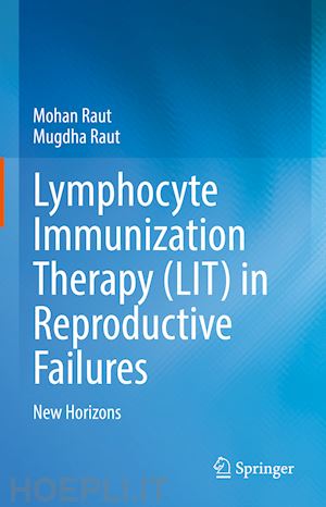 raut mohan; raut mugdha - lymphocyte immunization therapy (lit) in reproductive failures