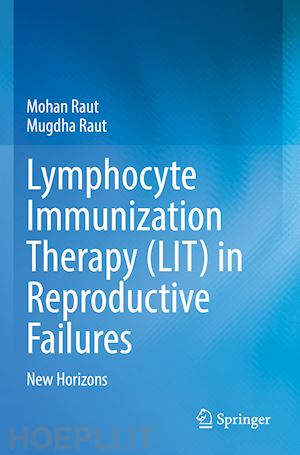 raut mohan; raut mugdha - lymphocyte immunization therapy (lit) in reproductive failures