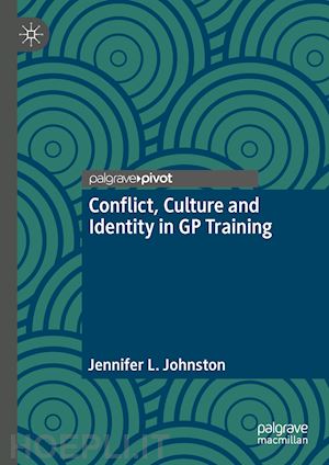 johnston jennifer l. - conflict, culture and identity in gp training