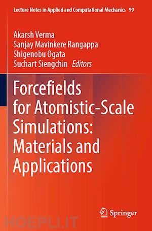 verma akarsh (curatore); mavinkere rangappa sanjay (curatore); ogata shigenobu (curatore); siengchin suchart (curatore) - forcefields for atomistic-scale simulations: materials and applications