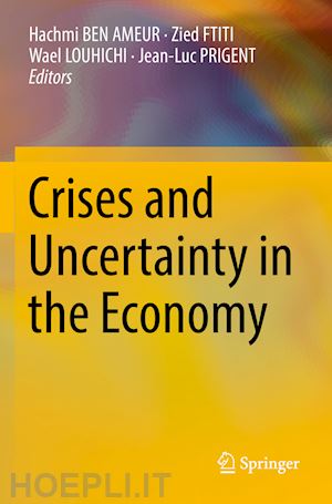 ben ameur hachmi (curatore); ftiti zied (curatore); louhichi wael (curatore); prigent jean-luc (curatore) - crises and uncertainty in the economy