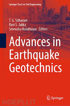 sitharam t. g. (curatore); jakka ravi s. (curatore); kolathayar sreevalsa (curatore) - advances in earthquake geotechnics