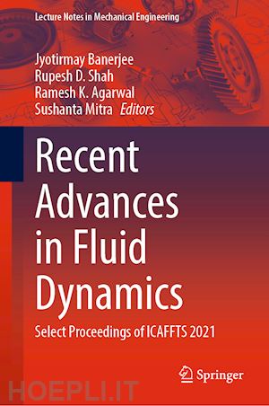 banerjee jyotirmay (curatore); shah rupesh d. (curatore); agarwal ramesh k. (curatore); mitra sushanta (curatore) - recent advances in fluid dynamics