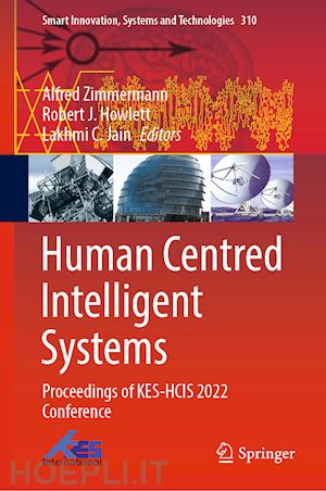 zimmermann alfred (curatore); howlett robert j. (curatore); jain lakhmi c. (curatore) - human centred intelligent systems