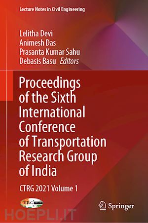 devi lelitha (curatore); das animesh (curatore); sahu prasanta kumar (curatore); basu debasis (curatore) - proceedings of the sixth international conference of transportation research group of india