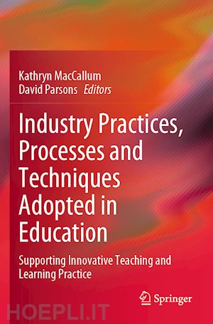 maccallum kathryn (curatore); parsons david (curatore) - industry practices, processes and techniques adopted in education