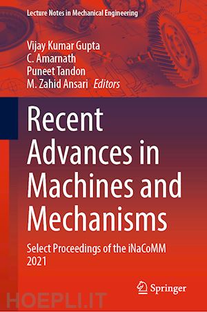 gupta vijay kumar (curatore); amarnath c. (curatore); tandon puneet (curatore); ansari m. zahid (curatore) - recent advances in machines and mechanisms