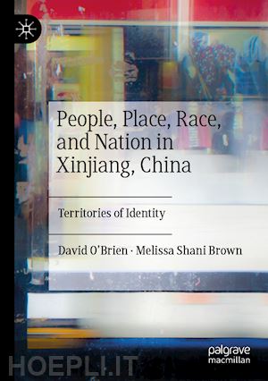 o’brien david; brown melissa shani - people, place, race, and nation in xinjiang, china