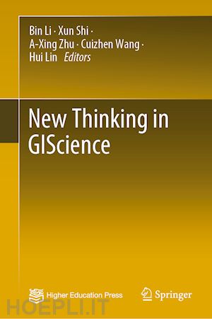 li bin (curatore); shi xun (curatore); zhu a-xing (curatore); wang cuizhen (curatore); lin hui (curatore) - new thinking in giscience