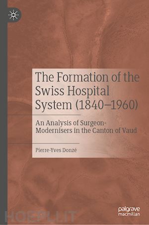 donzé pierre-yves - the formation of the swiss hospital system (1840–1960)