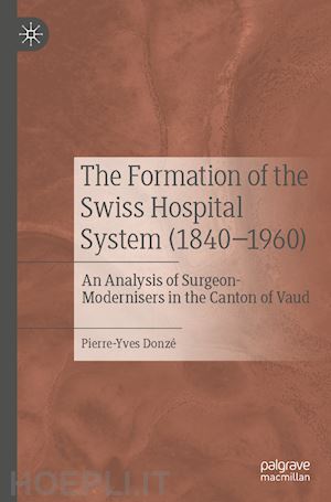 donzé pierre-yves - the formation of the swiss hospital system (1840–1960)