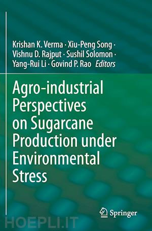 verma krishan k. (curatore); song xiu-peng (curatore); rajput vishnu d. (curatore); solomon sushil (curatore); li yang-rui (curatore); rao govind p. (curatore) - agro-industrial perspectives on sugarcane production under environmental stress