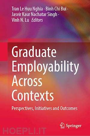 nghia tran le huu (curatore); bui binh chi (curatore); singh jasvir kaur nachatar (curatore); lu vinh n. (curatore) - graduate employability across contexts