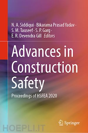 siddiqui n. a. (curatore); yadav bikarama prasad (curatore); tauseef s. m. (curatore); garg s. p. (curatore); devendra gill e. r. (curatore) - advances in construction safety