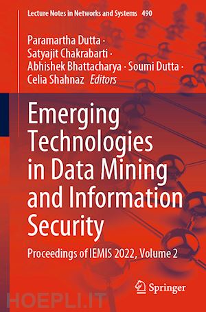 dutta paramartha (curatore); chakrabarti satyajit (curatore); bhattacharya abhishek (curatore); dutta soumi (curatore); shahnaz celia (curatore) - emerging technologies in data mining and information security