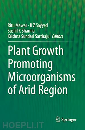 mawar ritu (curatore); sayyed r z (curatore); sharma sushil k (curatore); sattiraju krishna sundari (curatore) - plant growth promoting microorganisms of arid region