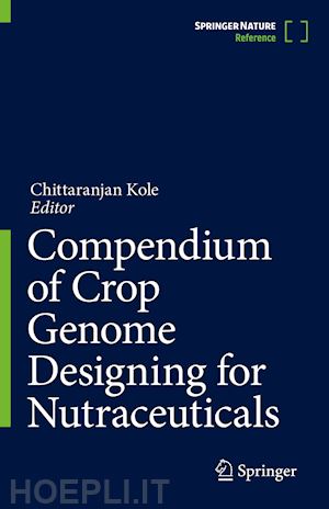 kole chittaranjan (curatore) - compendium of crop genome designing for nutraceuticals