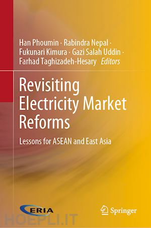 phoumin han (curatore); nepal rabindra (curatore); kimura fukunari (curatore); uddin gazi salah (curatore); taghizadeh-hesary farhad (curatore) - revisiting electricity market reforms