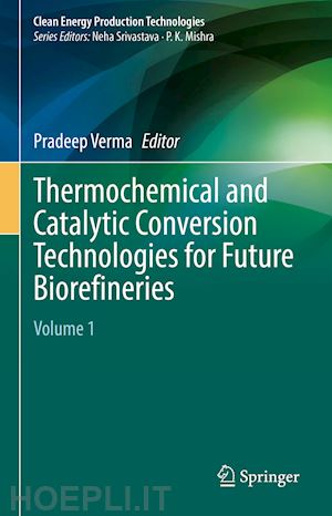 verma pradeep (curatore) - thermochemical and catalytic conversion technologies for future biorefineries