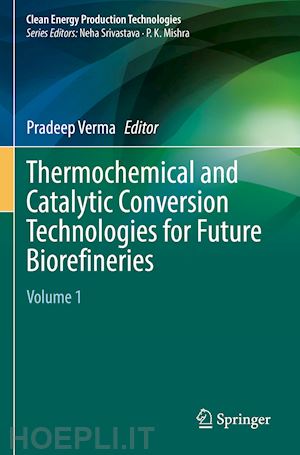 verma pradeep (curatore) - thermochemical and catalytic conversion technologies for future biorefineries