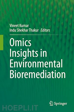 kumar vineet (curatore); thakur indu shekhar (curatore) - omics insights in environmental bioremediation