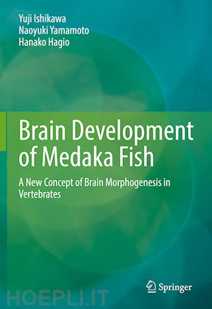 ishikawa yuji; yamamoto naoyuki; hagio hanako - brain development of medaka fish