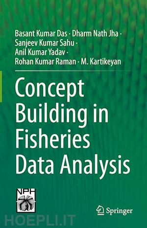 das basant kumar; jha dharm nath; sahu sanjeev kumar; yadav anil kumar; raman rohan kumar; kartikeyan m. - concept building in fisheries data analysis