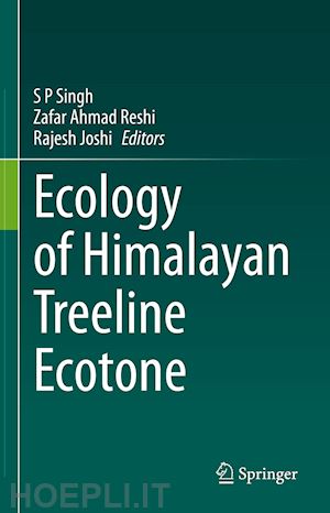 singh s p (curatore); reshi zafar ahmad (curatore); joshi rajesh (curatore) - ecology of himalayan treeline ecotone
