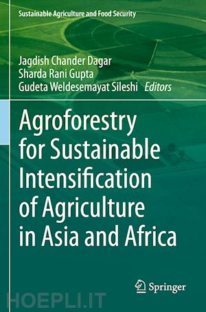 dagar jagdish chander (curatore); gupta sharda rani (curatore); sileshi gudeta weldesemayat (curatore) - agroforestry for sustainable intensification of agriculture in asia and africa