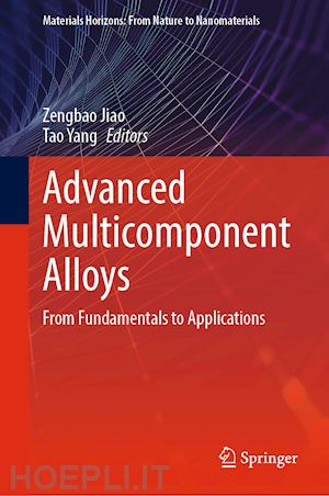 jiao zengbao (curatore); yang tao (curatore) - advanced multicomponent alloys