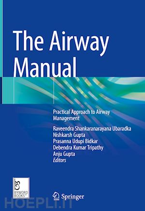 ubaradka raveendra shankaranarayana (curatore); gupta nishkarsh (curatore); bidkar prasanna udupi (curatore); tripathy debendra kumar (curatore); gupta anju (curatore) - the airway manual