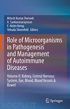 dwivedi mitesh kumar (curatore); sankaranarayanan a. (curatore); kemp e. helen (curatore); shoenfeld yehuda (curatore) - role of microorganisms in pathogenesis and management of autoimmune diseases