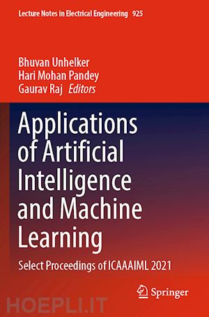 unhelker bhuvan (curatore); pandey hari mohan (curatore); raj gaurav (curatore) - applications of artificial intelligence and machine learning