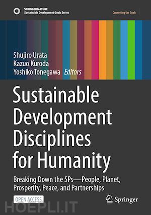 urata shujiro (curatore); kuroda kazuo (curatore); tonegawa yoshiko (curatore) - sustainable development disciplines for humanity