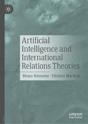 ndzendze bhaso; marwala tshilidzi - artificial intelligence and international relations theories