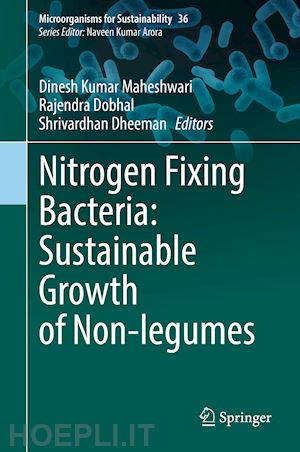 maheshwari dinesh kumar (curatore); dobhal rajendra (curatore); dheeman shrivardhan (curatore) - nitrogen fixing bacteria: sustainable growth of non-legumes