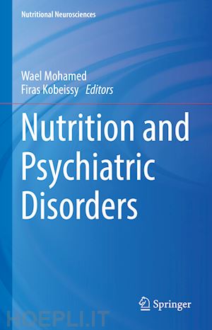 mohamed wael (curatore); kobeissy firas (curatore) - nutrition and psychiatric disorders